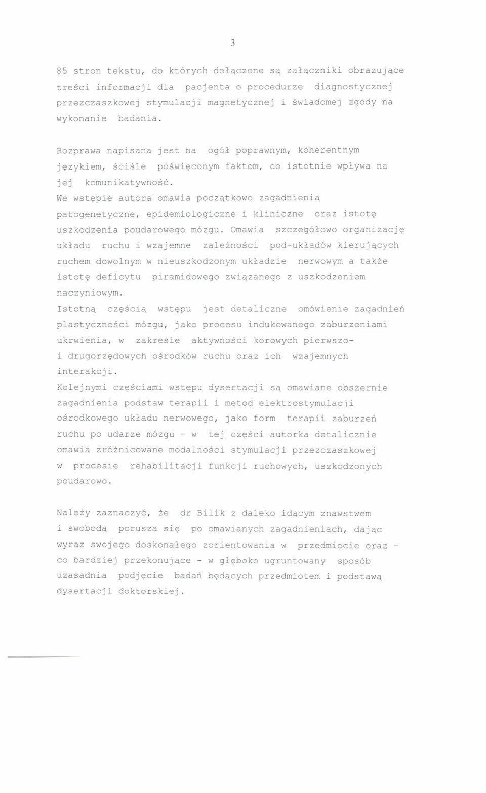 We wst~pie autora omawia poczqtkowo zagadnienia patogenetyczne, epidemiologiczne i kliniczne oraz istot~ uszkodzenia poudarowego m6zgu.