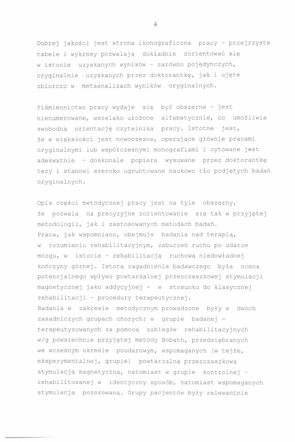 Pismiennictwo pracy wydaje si~ bye obszerne - jest nienumerowane, wszelako ulozone alfabetycznie, co umozliwia swobodnq orientacj~ czytelnika pracy.