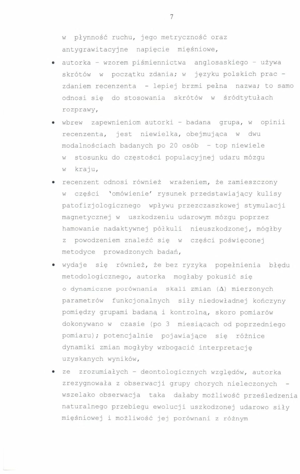 w dwu rnodalnosciach badanych po 20 os6b - top niewiele w stosunku do cz~stosci populacyjnej udaru rn6zgu w kraju, recenzent odnosi r6wniez wrazeniern, ze zarnieszczony w cz~sci 'orn6wienie' rysunek