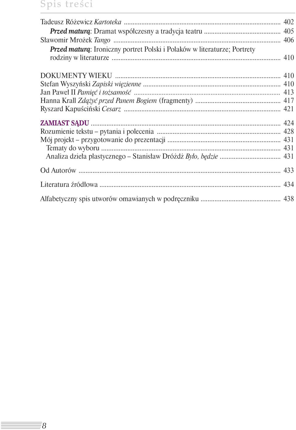 .. 410 Jan Paweł II Pamięć i tożsamość... 413 Hanna Krall Zdążyć przed Panem Bogiem (fragmenty)... 417 Ryszard Kapuściński Cesarz... 421 ZAMIAST SĄDU.