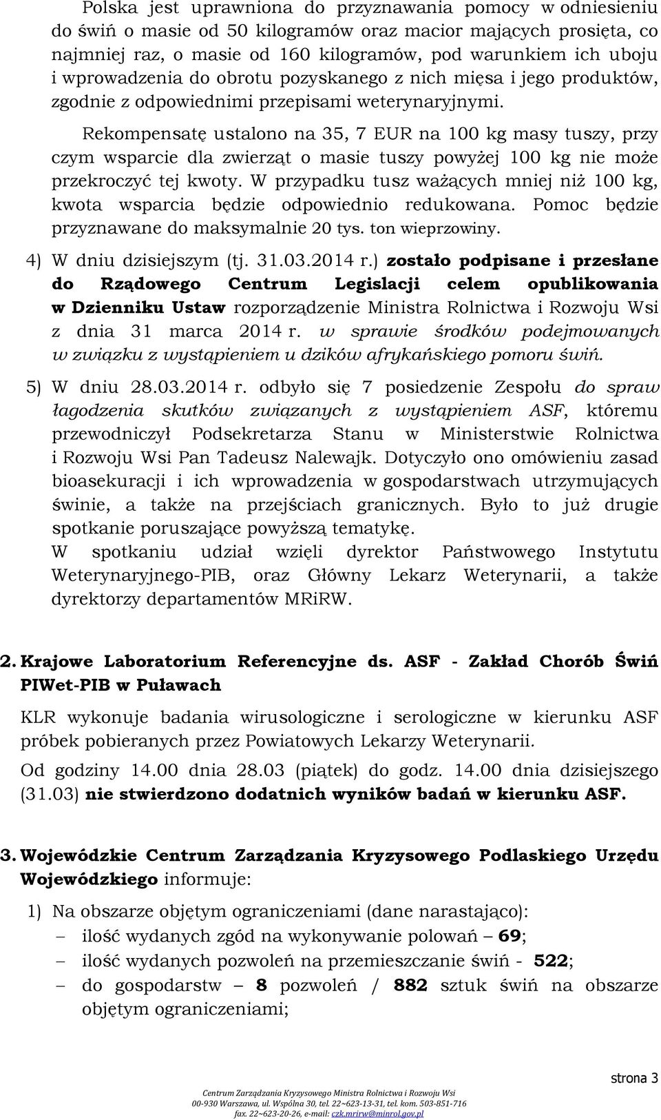 Rekompensatę ustalono na 35, 7 EUR na 100 kg masy tuszy, przy czym wsparcie dla zwierząt o masie tuszy powyżej 100 kg nie może przekroczyć tej kwoty.