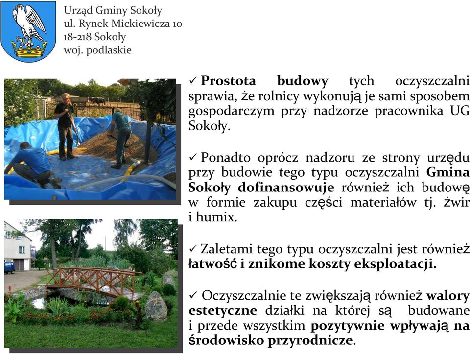zakupu części materiałów tj. żwir i humix. Zaletami tego typu oczyszczalni jest również łatwość i znikome koszty eksploatacji.