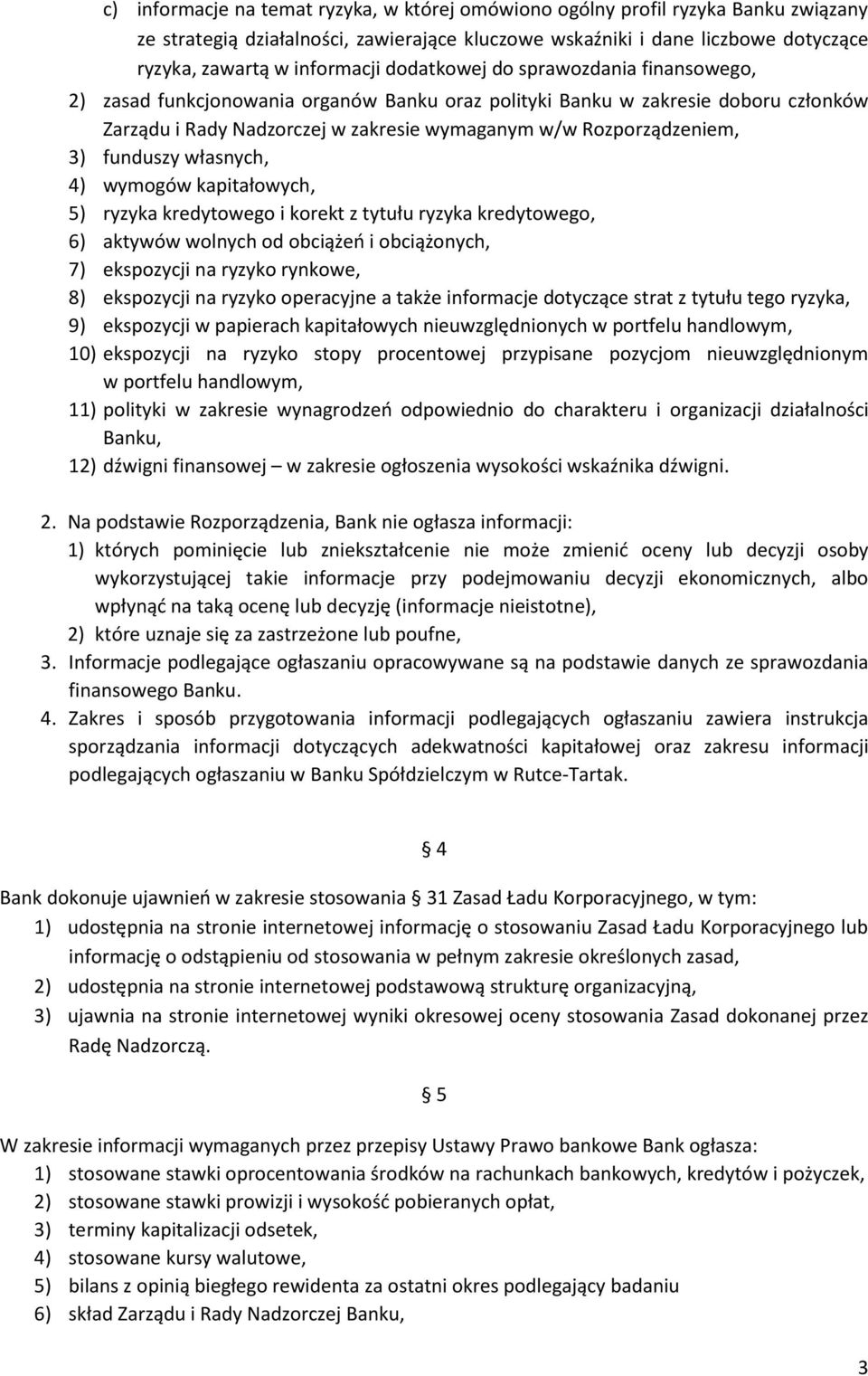 funduszy własnych, 4) wymogów kapitałowych, 5) ryzyka kredytowego i korekt z tytułu ryzyka kredytowego, 6) aktywów wolnych od obciążeo i obciążonych, 7) ekspozycji na ryzyko rynkowe, 8) ekspozycji na