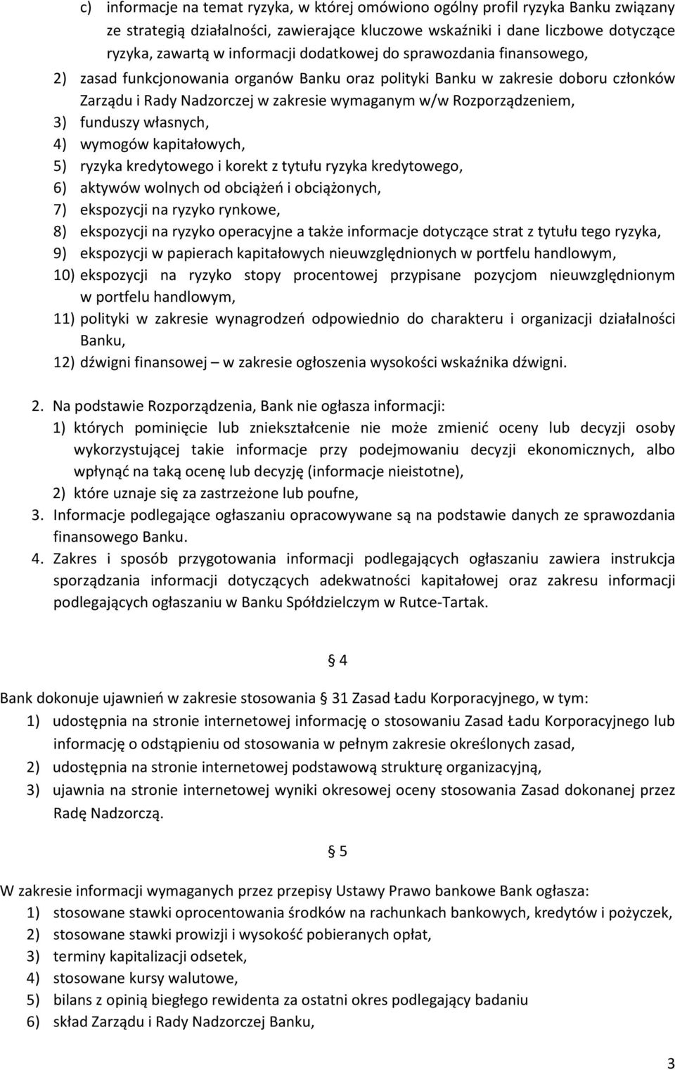 funduszy własnych, 4) wymogów kapitałowych, 5) ryzyka kredytowego i korekt z tytułu ryzyka kredytowego, 6) aktywów wolnych od obciążeo i obciążonych, 7) ekspozycji na ryzyko rynkowe, 8) ekspozycji na