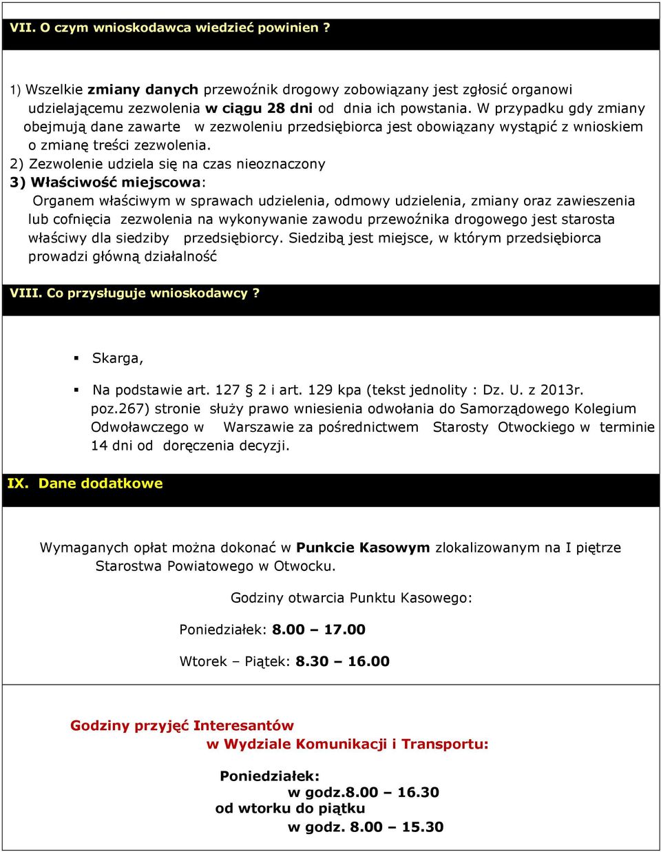 2) Zezwolenie udziela się na czas nieoznaczony 3) Właściwość miejscowa: Organem właściwym w sprawach udzielenia, odmowy udzielenia, zmiany oraz zawieszenia lub cofnięcia zezwolenia na wykonywanie