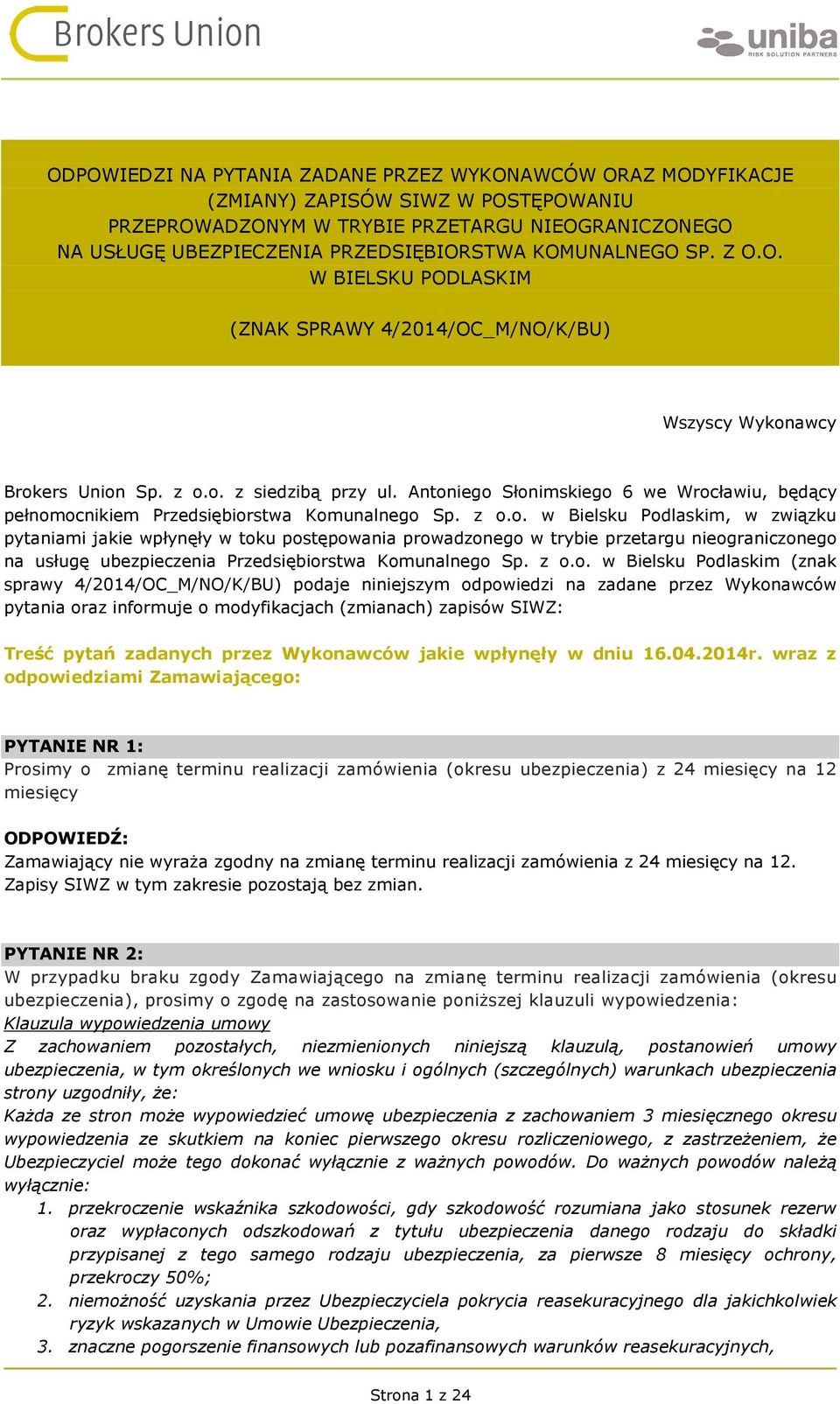 Antoniego Słonimskiego 6 we Wrocławiu, będący pełnomocnikiem Przedsiębiorstwa Komunalnego Sp. z o.o. w Bielsku Podlaskim, w związku pytaniami jakie wpłynęły w toku postępowania prowadzonego w trybie przetargu nieograniczonego na usługę ubezpieczenia Przedsiębiorstwa Komunalnego Sp.