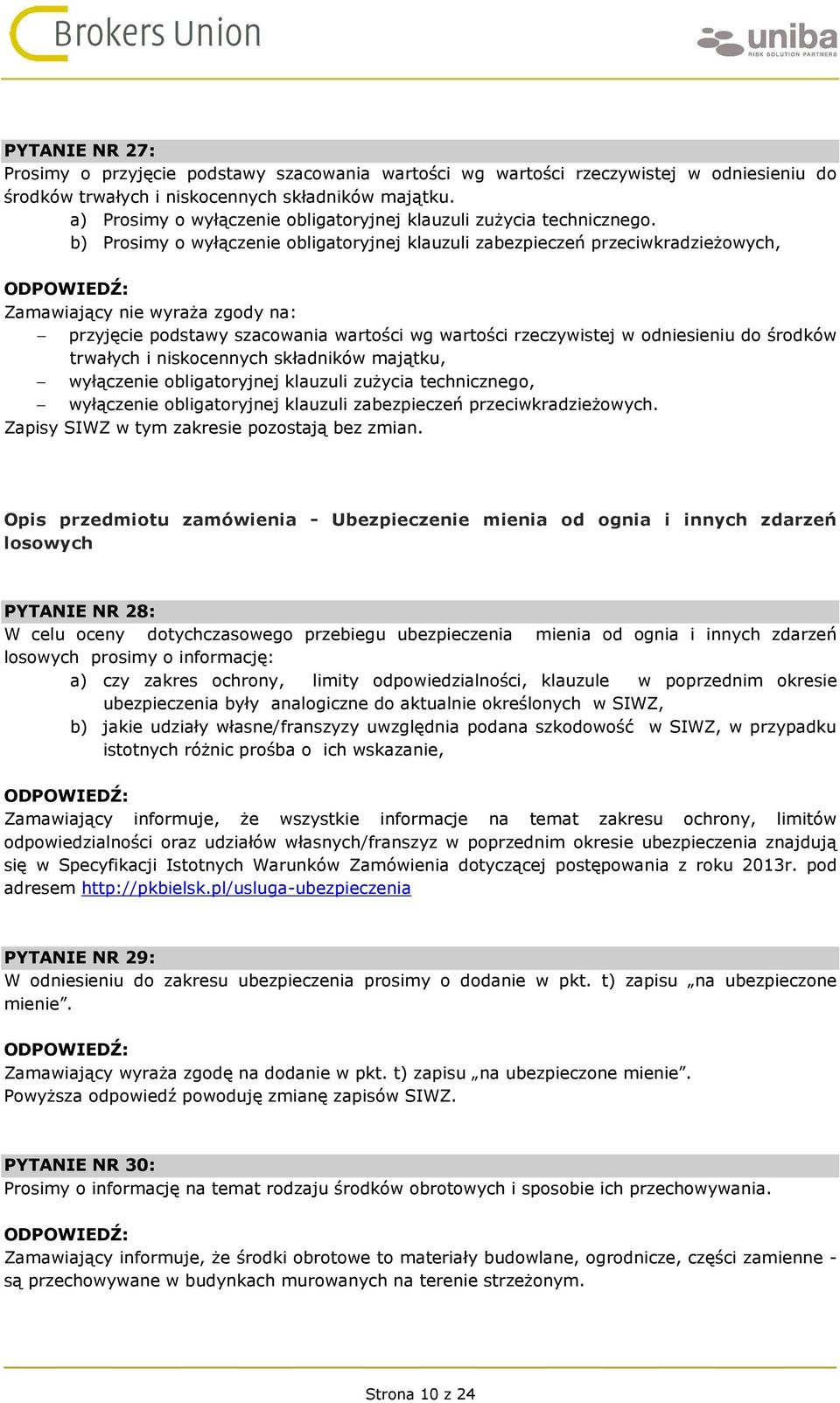 b) Prosimy o wyłączenie obligatoryjnej klauzuli zabezpieczeń przeciwkradzieżowych, Zamawiający nie wyraża zgody na: przyjęcie podstawy szacowania wartości wg wartości rzeczywistej w odniesieniu do