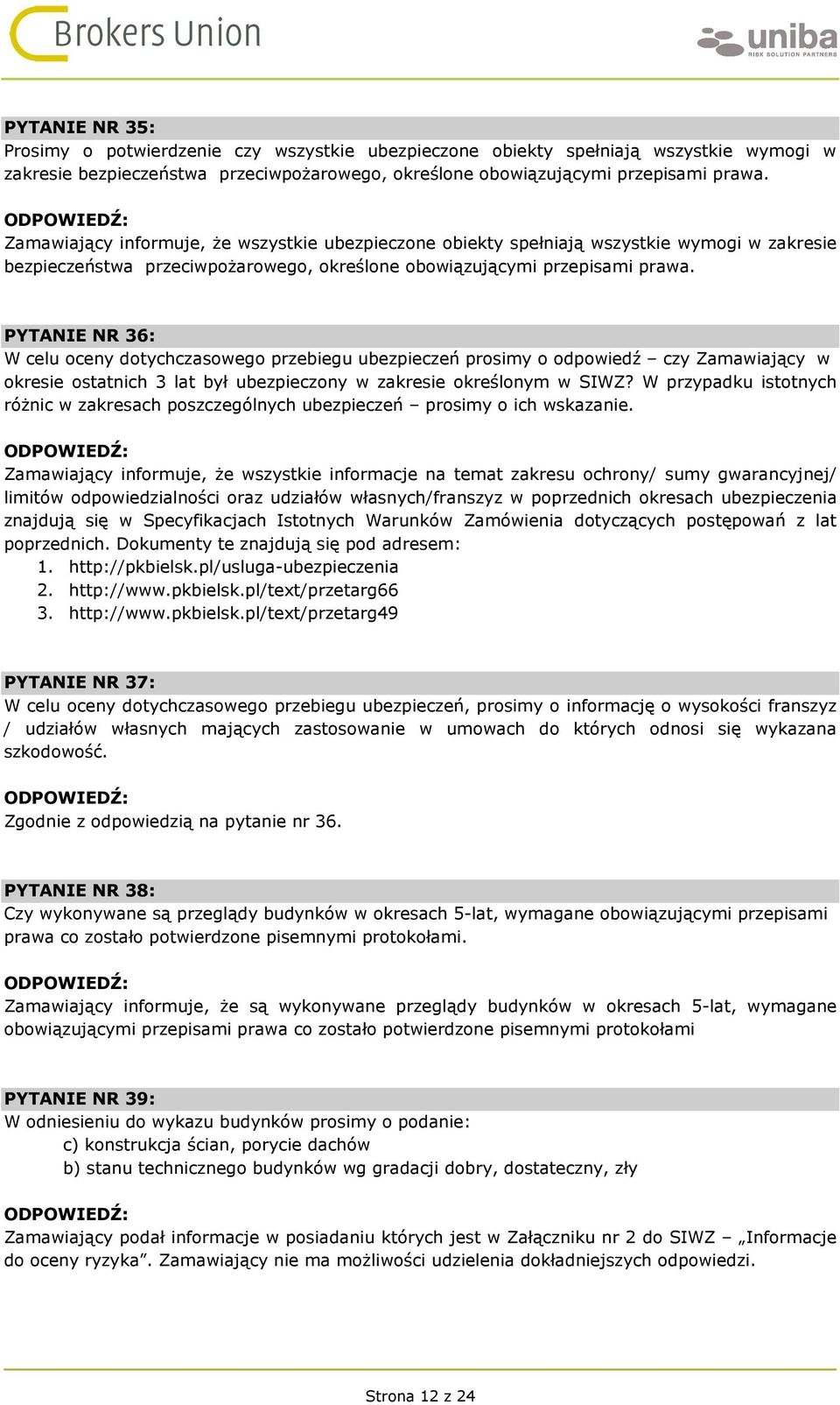 PYTANIE NR 36: W celu oceny dotychczasowego przebiegu ubezpieczeń prosimy o odpowiedź czy Zamawiający w okresie ostatnich 3 lat był ubezpieczony w zakresie określonym w SIWZ?