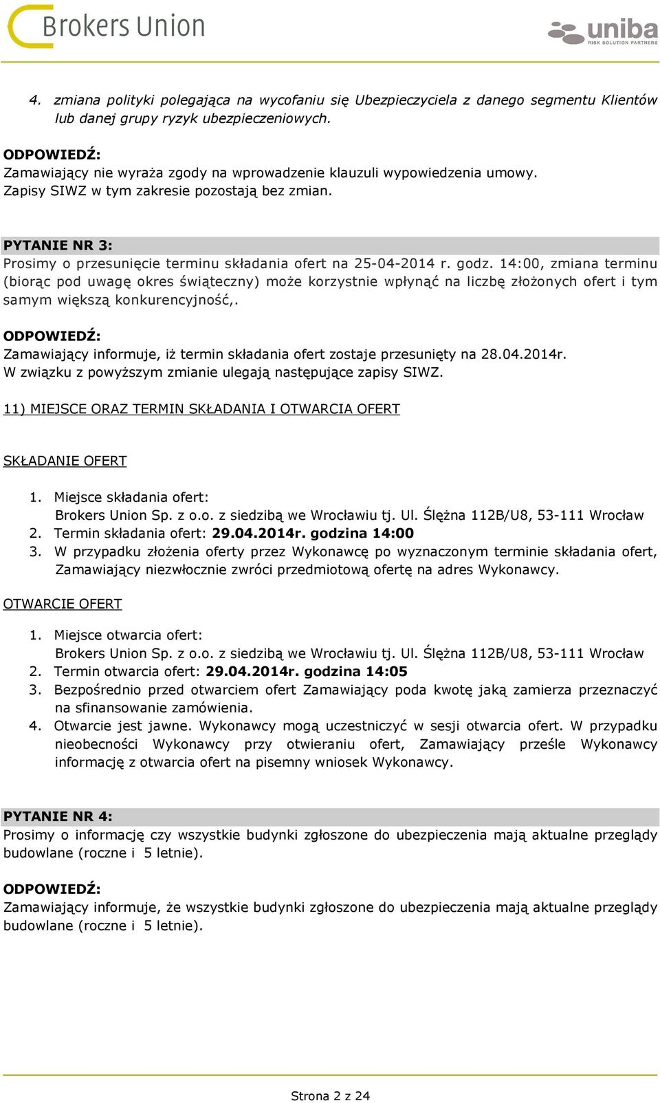 godz. 14:00, zmiana terminu (biorąc pod uwagę okres świąteczny) może korzystnie wpłynąć na liczbę złożonych ofert i tym samym większą konkurencyjność,.