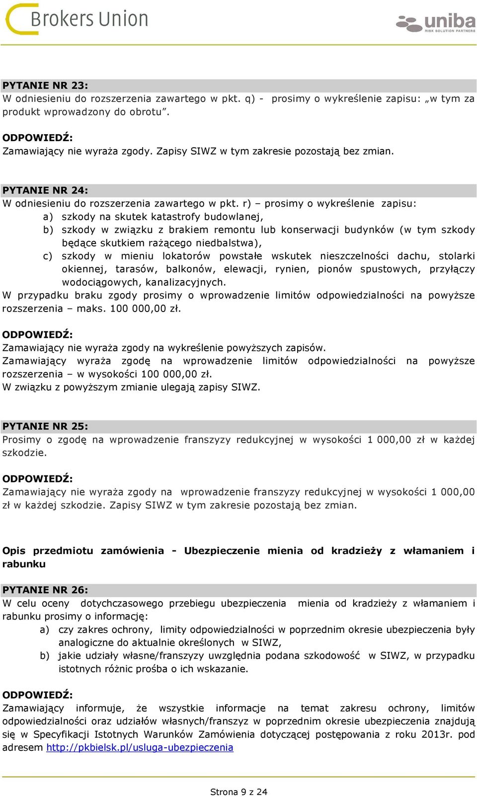 szkody w mieniu lokatorów powstałe wskutek nieszczelności dachu, stolarki okiennej, tarasów, balkonów, elewacji, rynien, pionów spustowych, przyłączy wodociągowych, kanalizacyjnych.