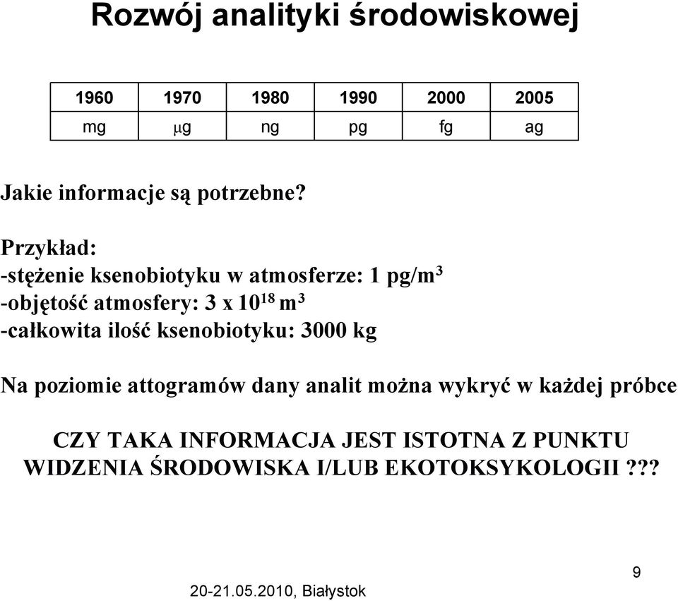 Przykład: -stężenie ksenobiotyku w atmosferze: 1 pg/m 3 -objętość atmosfery: 3 x 10 18 m 3