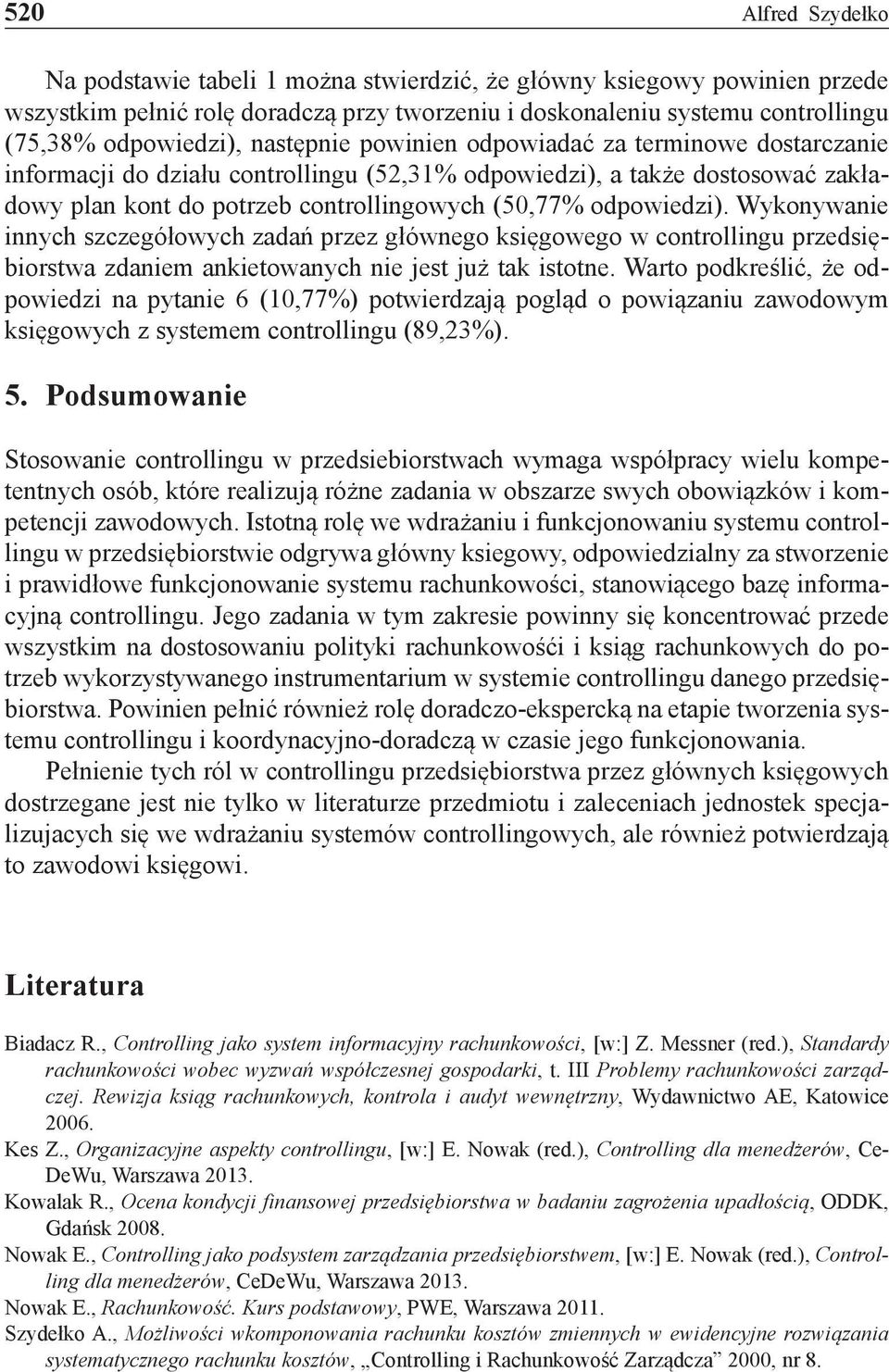 Wykonywanie innych szczegółowych zadań przez głównego księgowego w controllingu przedsiębiorstwa zdaniem ankietowanych nie jest już tak istotne.