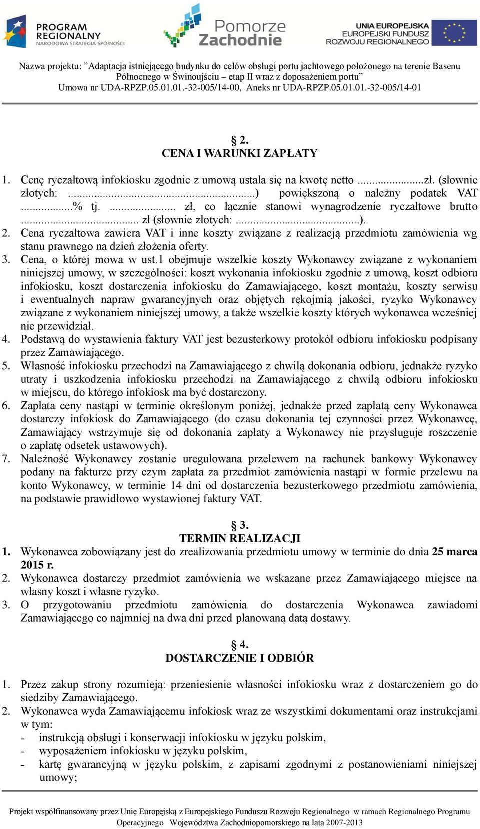 Cena ryczałtowa zawiera VAT i inne koszty związane z realizacją przedmiotu zamówienia wg stanu prawnego na dzień złożenia oferty. 3. Cena, o której mowa w ust.