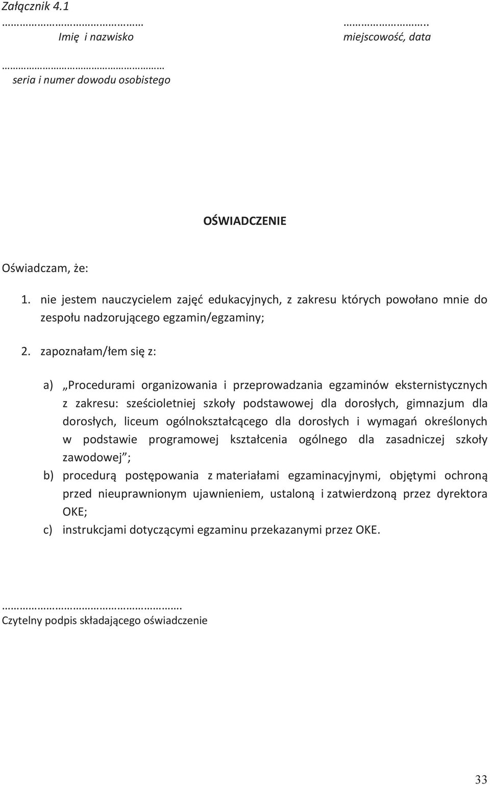 zapoznałam/łem się z: a) Procedurami organizowania i przeprowadzania egzaminów eksternistycznych z zakresu: sześcioletniej szkoły podstawowej dla dorosłych, gimnazjum dla dorosłych, liceum