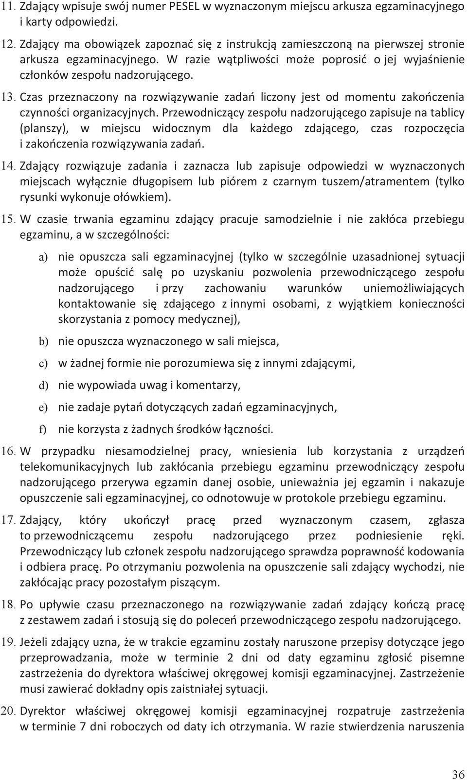 Czas przeznaczony na rozwiązywanie zadań liczony jest od momentu zakończenia czynności organizacyjnych.