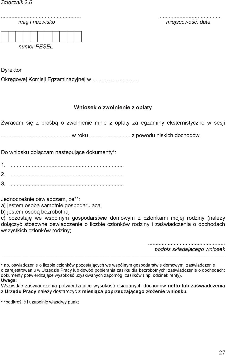 ... Jednocześnie oświadczam, że**: a) jestem osobą samotnie gospodarującą, b) jestem osobą bezrobotną, c) pozostaję we wspólnym gospodarstwie domowym z członkami mojej rodziny (należy dołączyć