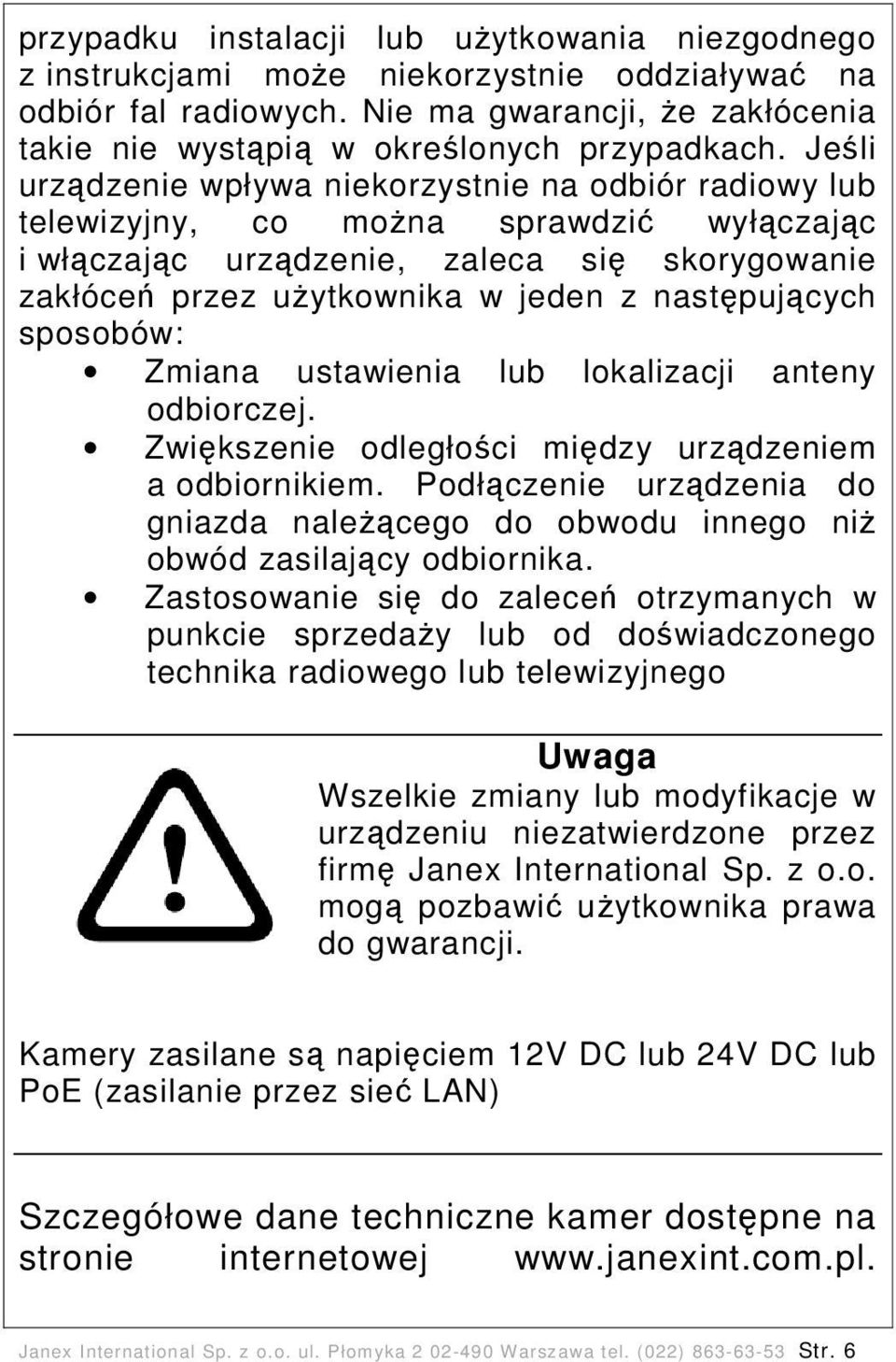 następujących sposobów: Zmiana ustawienia lub lokalizacji anteny odbiorczej. Zwiększenie odległości między urządzeniem a odbiornikiem.