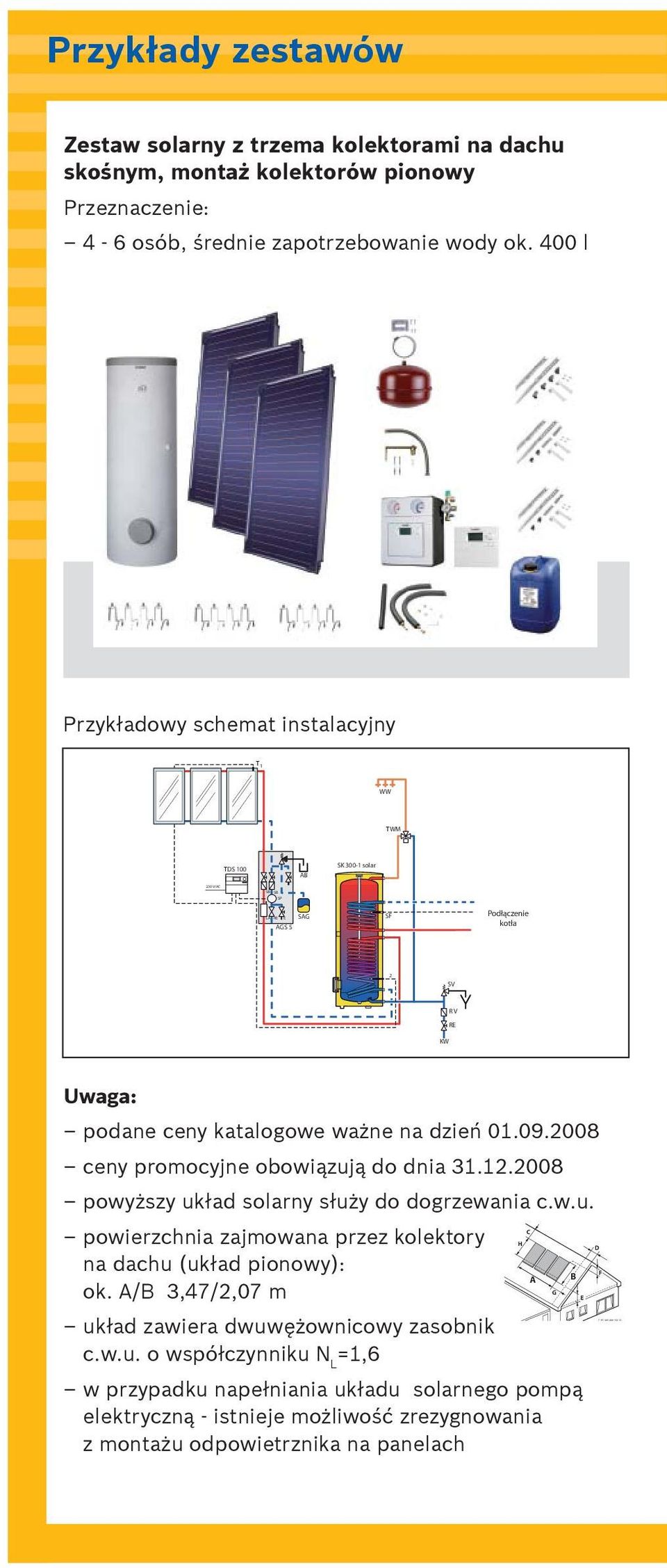 400 l Przyk adowy schemat instalacyjny T 1 WW TWM TDS 100 AB SK 300-1 solar AGS 5 SAG SF Podłączenie kotła 2 SV RV RE KW Uwaga: podane ceny katalogowe wa ne na dzieƒ 01.09.