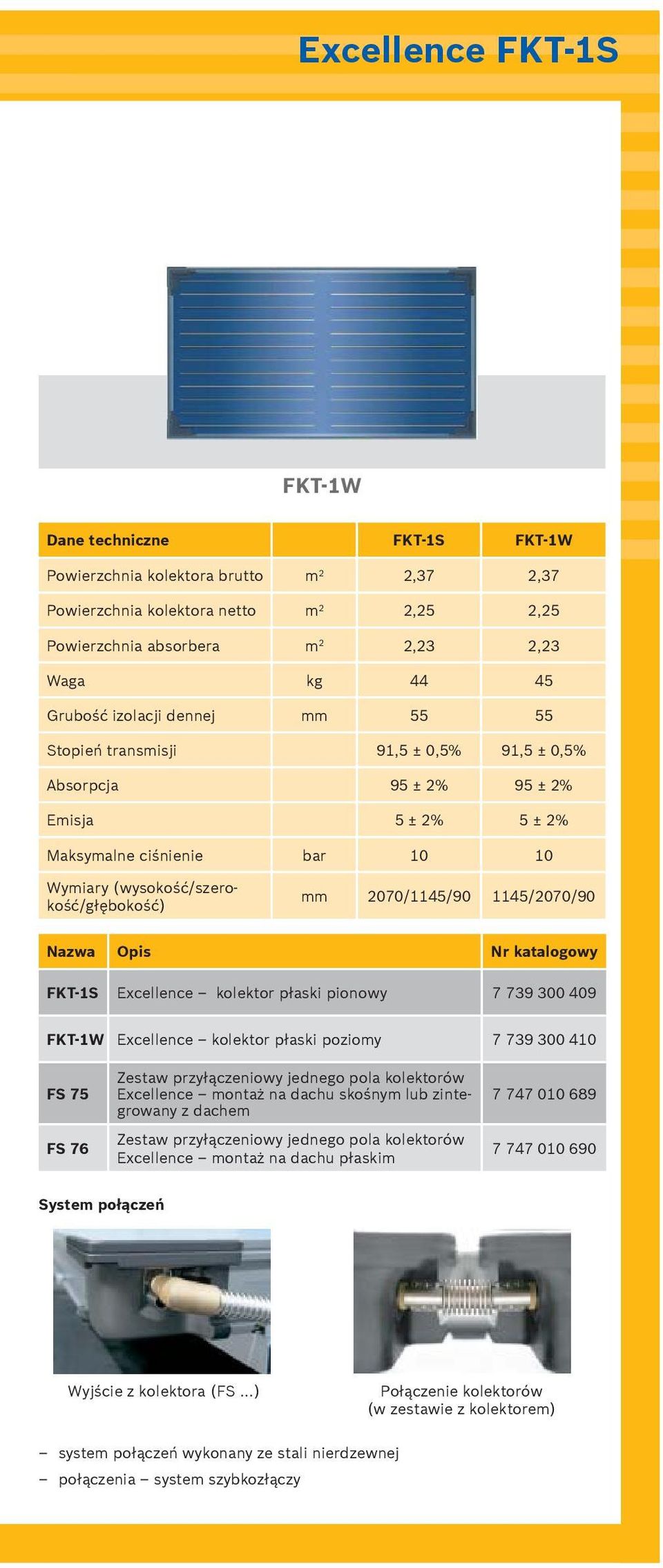 2070/1145/90 1145/2070/90 Nazwa Opis Nr katalogowy FKT-1S Excellence kolektor p aski pionowy 7 739 300 409 FKT-1W Excellence kolektor p aski poziomy 7 739 300 410 FS 75 FS 76 Zestaw przy àczeniowy