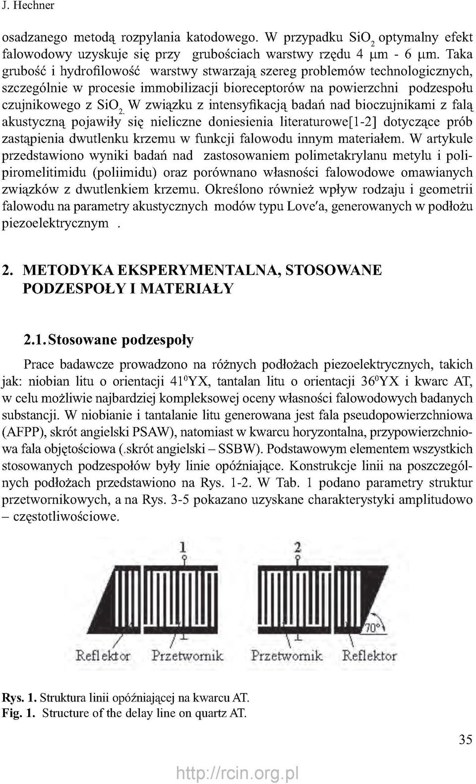 intensyfikacją badań nad bioczujnikami z falą akustyczną pojawiły się nieliczne doniesienia literaturowe [1-2] dotyczące prób zastąpienia dwutlenku krzemu w funkcji falowodu innym materiałem.