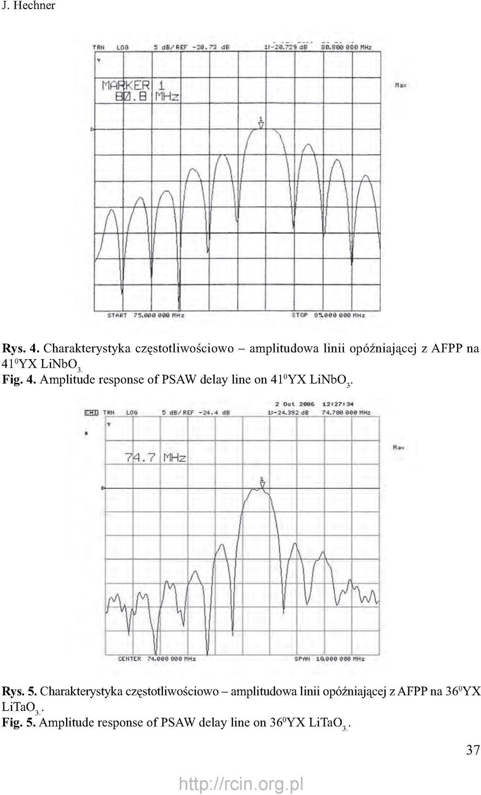 LiNbO3 Fig. 4. Amplitude response of PSAW delay line on 41 0 YX LiNbO3. Rys. 5.
