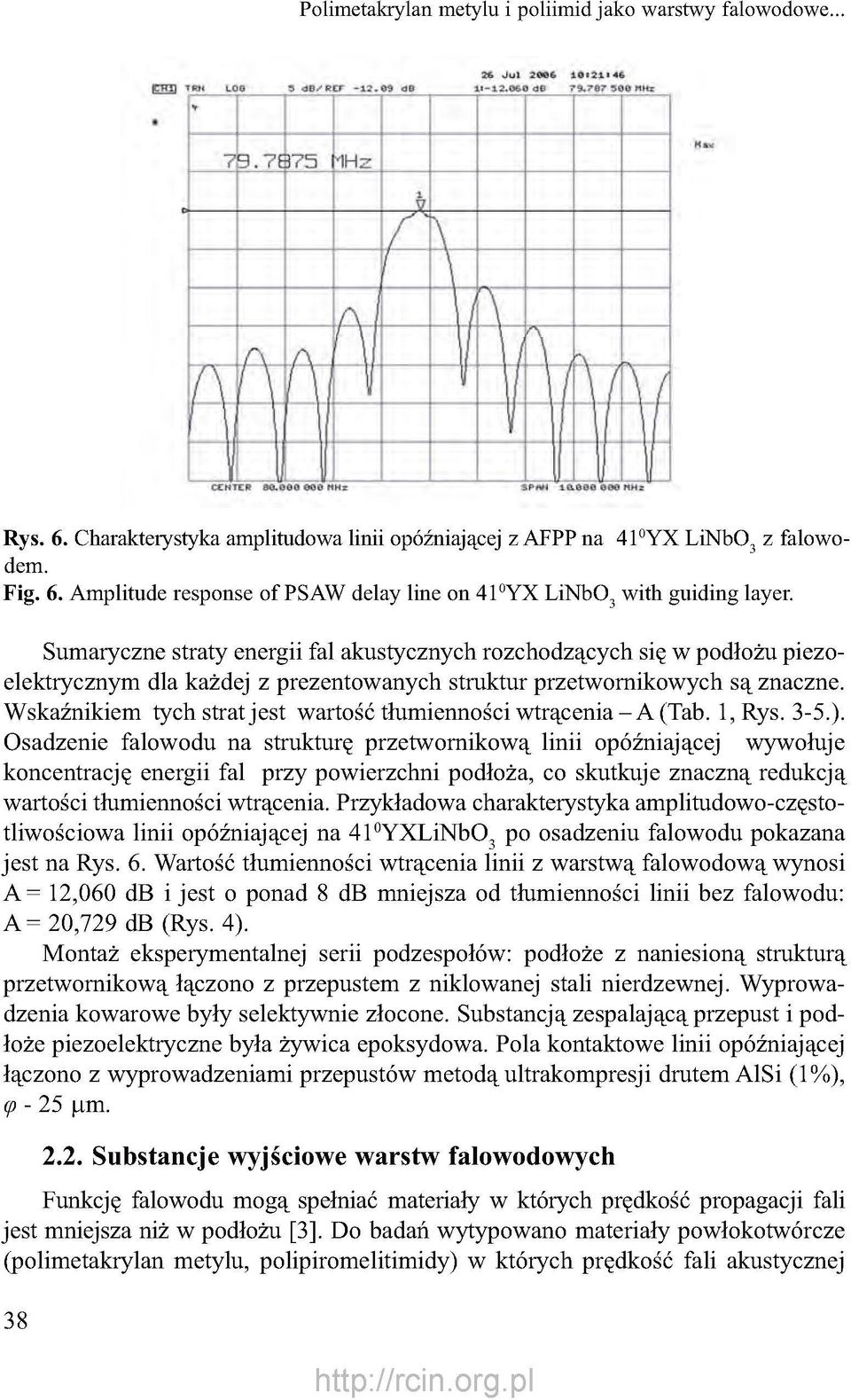 Wskaźnikiem tych strat jest wartość tłumienności wtrącenia - A (Tab. 1, Rys. 3-5.).