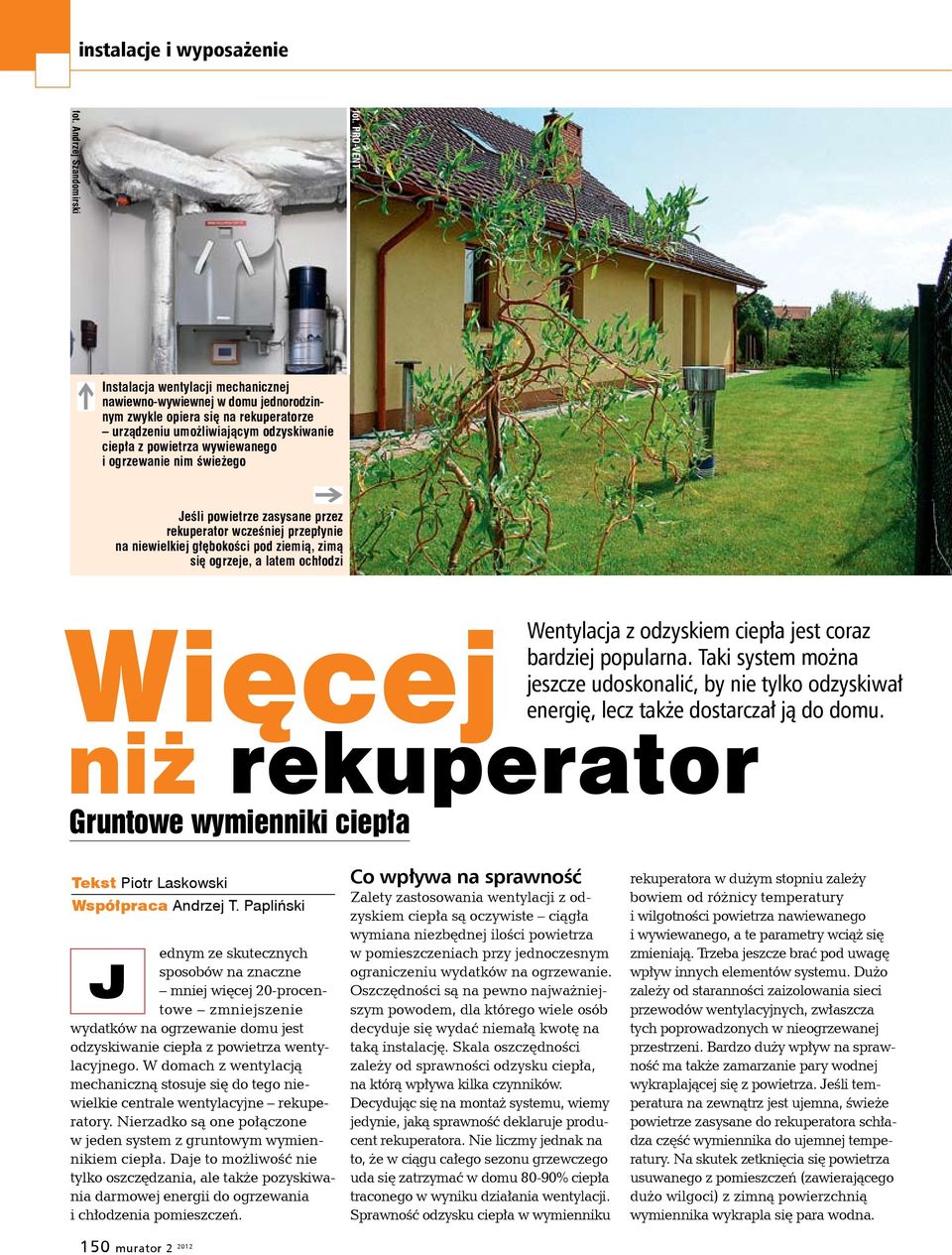 wywiewanego i ogrzewanie nim świeżego Jeśli powietrze zasysane przez rekuperator wcześniej przepłynie na niewielkiej głębokości pod ziemią, zimą się ogrzeje, a latem ochłodzi Więcej Wentylacja z