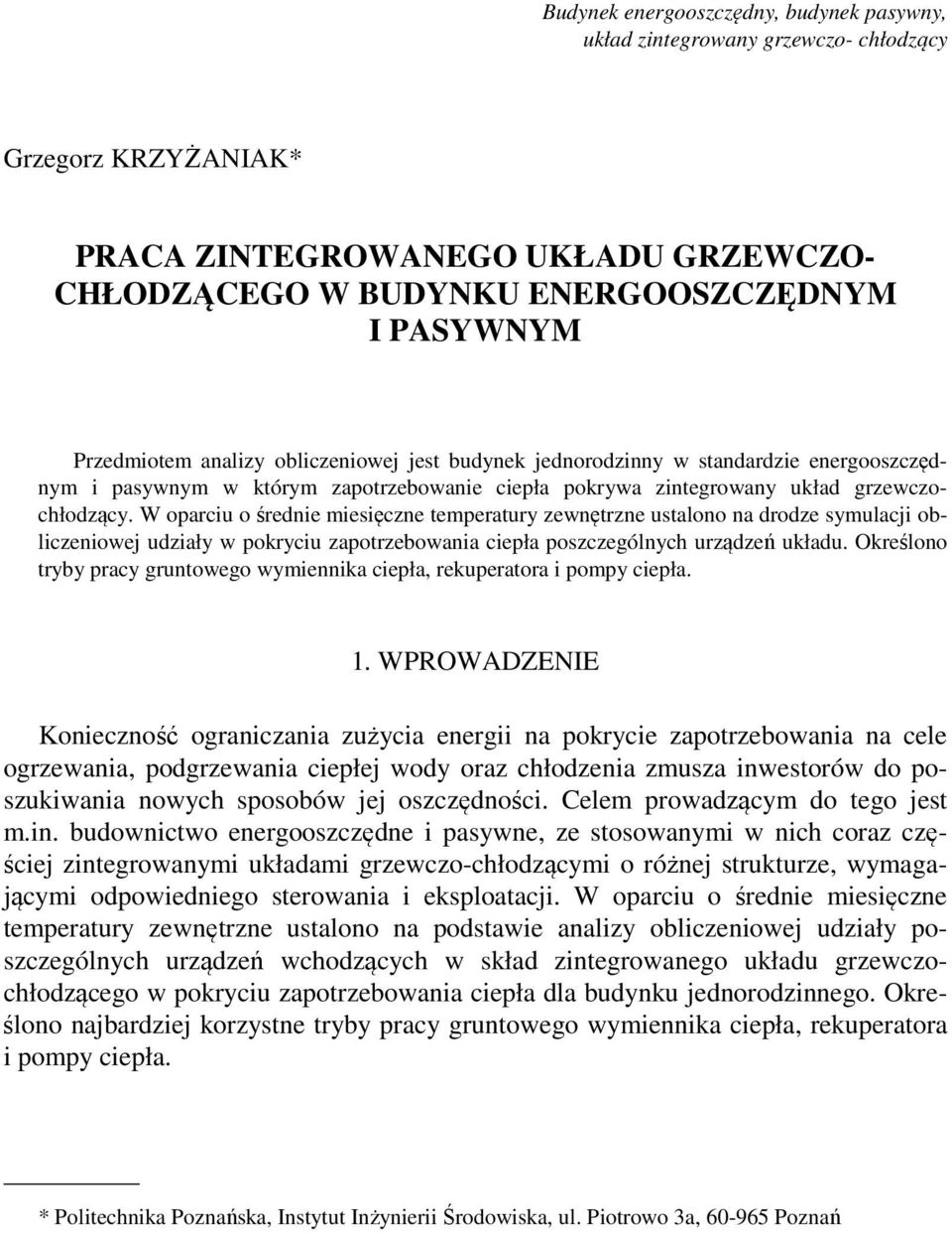 W oparciu o średnie miesięczne temperatury zewnętrzne ustalono na drodze symulacji obliczeniowej udziały w pokryciu zapotrzebowania ciepła poszczególnych urządzeń układu.