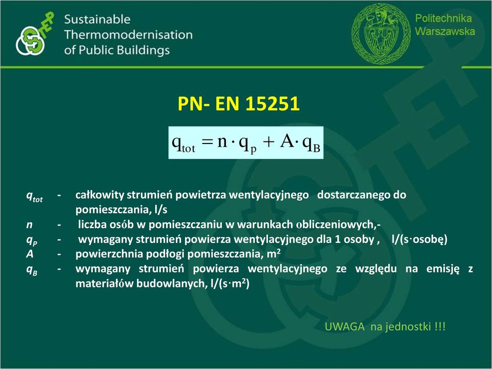 powierza wentylacyjnego dla 1 osoby, l/(s osobę) A - powierzchnia podłogi pomieszczania, m 2 q B -