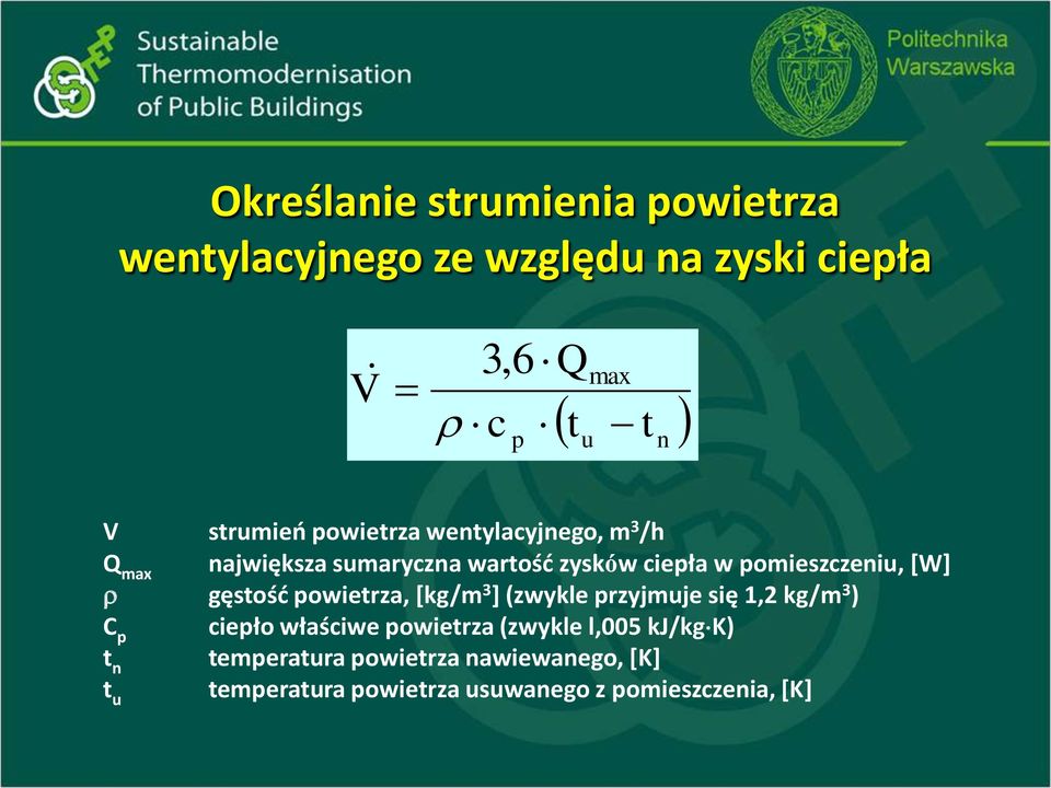 pomieszczeniu, [W] gęstość powietrza, [kg/m 3 ] (zwykle przyjmuje się 1,2 kg/m 3 ) C p ciepło właściwe