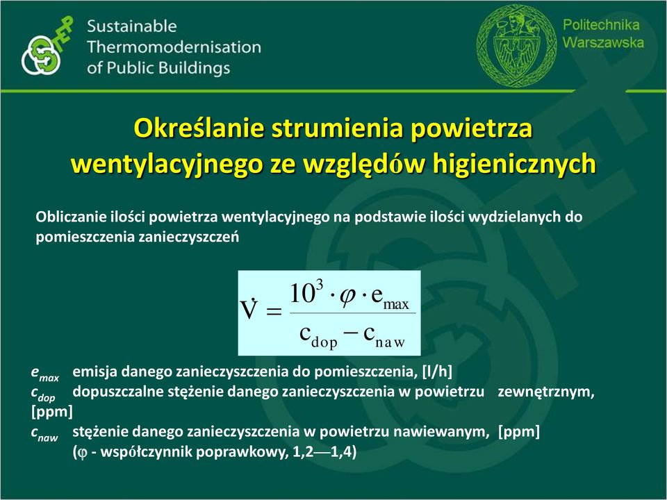 emisja danego zanieczyszczenia do pomieszczenia, [l/h] c dop dopuszczalne stężenie danego zanieczyszczenia w