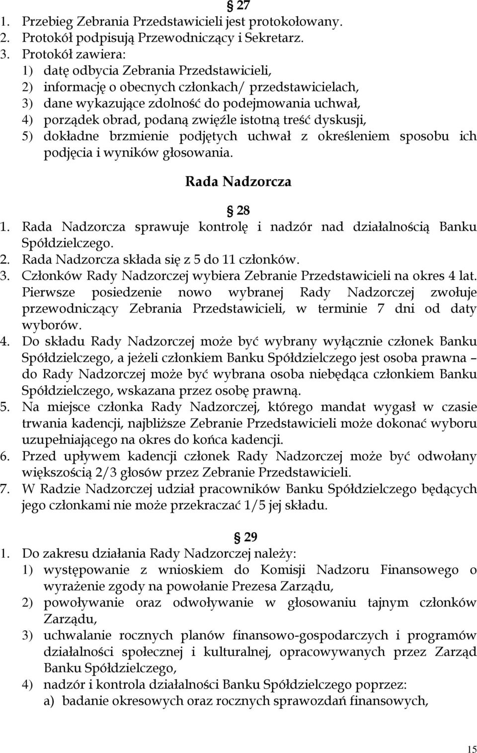 zwięźle istotną treść dyskusji, 5) dokładne brzmienie podjętych uchwał z określeniem sposobu ich podjęcia i wyników głosowania. Rada Nadzorcza 28 1.