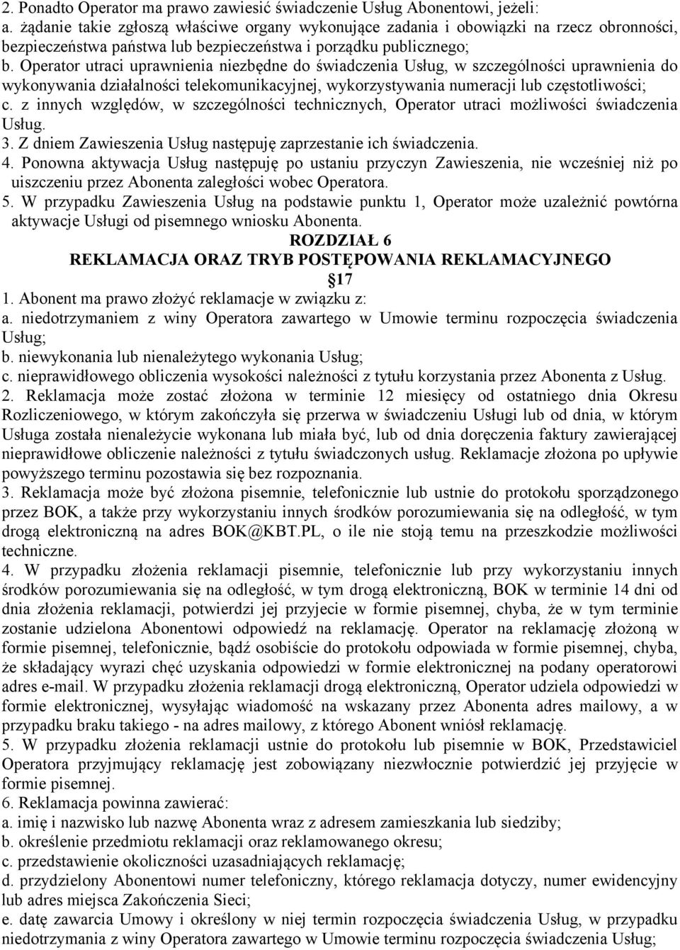 Operator utraci uprawnienia niezbędne do świadczenia Usług, w szczególności uprawnienia do wykonywania działalności telekomunikacyjnej, wykorzystywania numeracji lub częstotliwości; c.