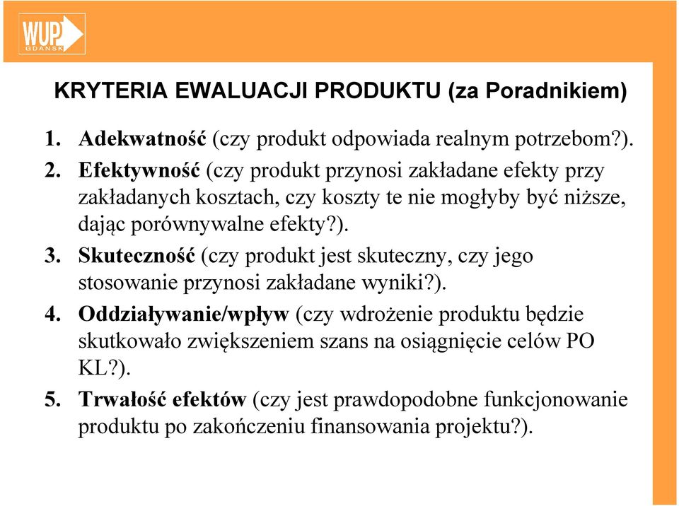 ). 3. Skuteczność (czy produkt jest skuteczny, czy jego stosowanie przynosi zakładane wyniki?). 4.