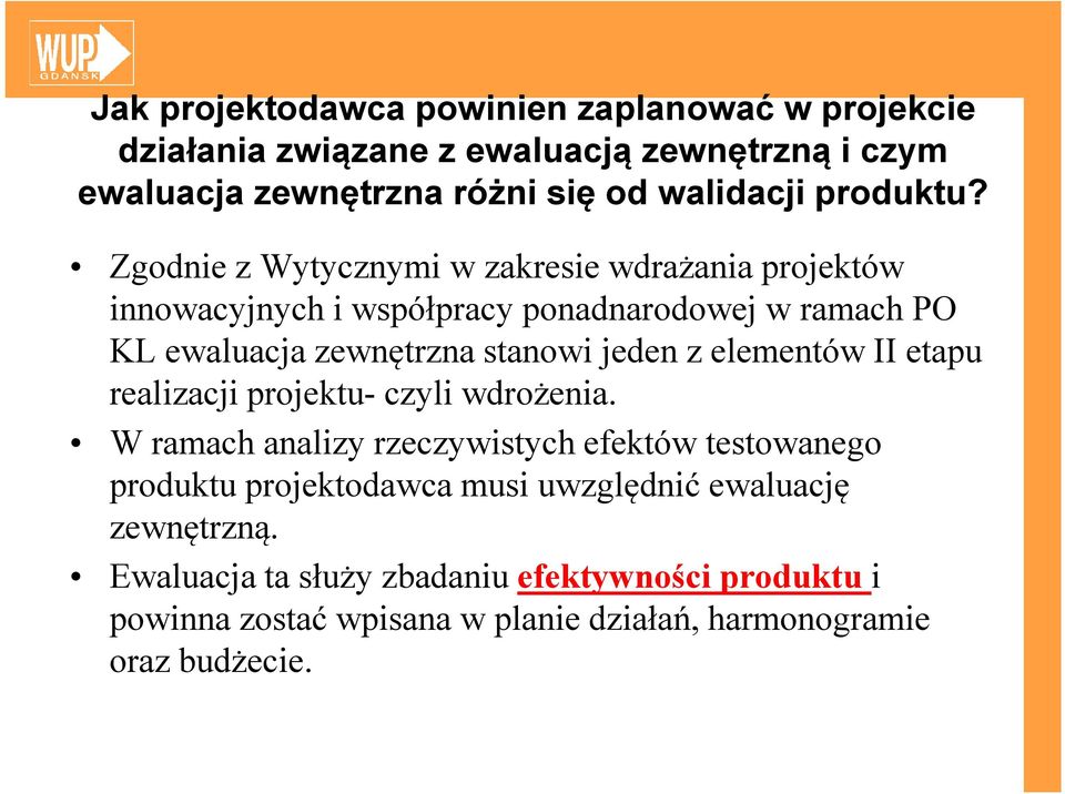 Zgodnie z Wytycznymi w zakresie wdrażania projektów innowacyjnych i współpracy ponadnarodowej w ramach PO KL ewaluacja zewnętrzna stanowi jeden z