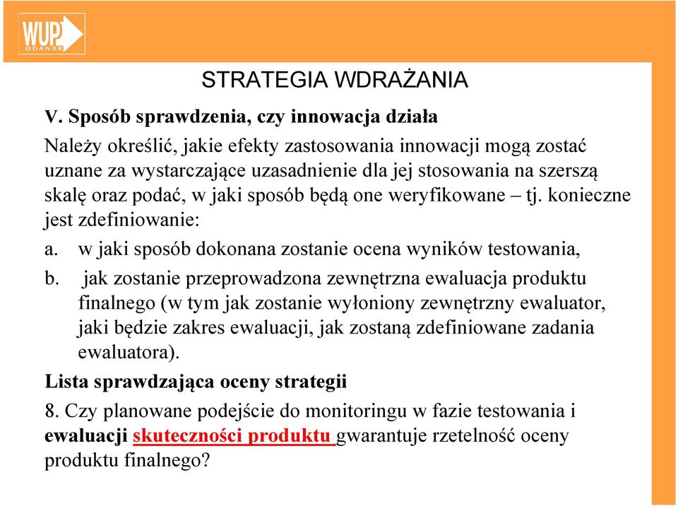 oraz podać, w jaki sposób będą one weryfikowane tj. konieczne jest zdefiniowanie: a. w jaki sposób dokonana zostanie ocena wyników testowania, b.