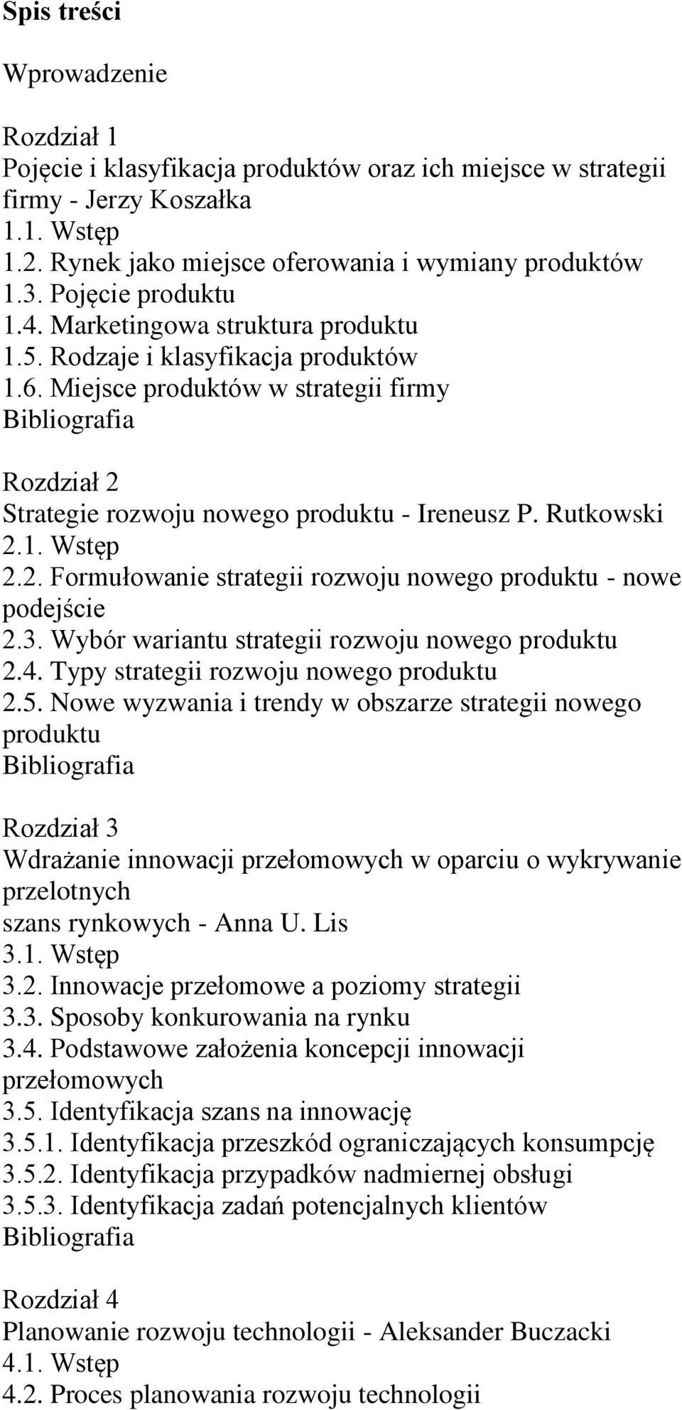 Rutkowski 2.1. Wstęp 2.2. Formułowanie strategii rozwoju nowego produktu - nowe podejście 2.3. Wybór wariantu strategii rozwoju nowego produktu 2.4. Typy strategii rozwoju nowego produktu 2.5.