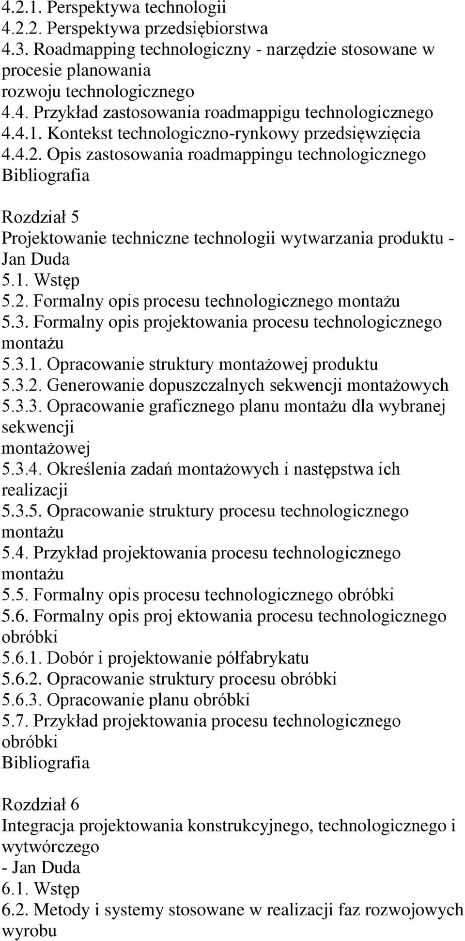 2. Formalny opis procesu technologicznego 5.3. Formalny opis projektowania procesu technologicznego 5.3.1. Opracowanie struktury montażowej produktu 5.3.2. Generowanie dopuszczalnych sekwencji montażowych 5.