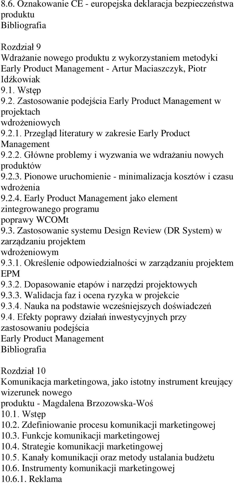 2.3. Pionowe uruchomienie - minimalizacja kosztów i czasu wdrożenia 9.2.4. Early Product Management jako element zintegrowanego programu poprawy WCOMt 9.3. Zastosowanie systemu Design Review (DR System) w zarządzaniu projektem wdrożeniowym 9.