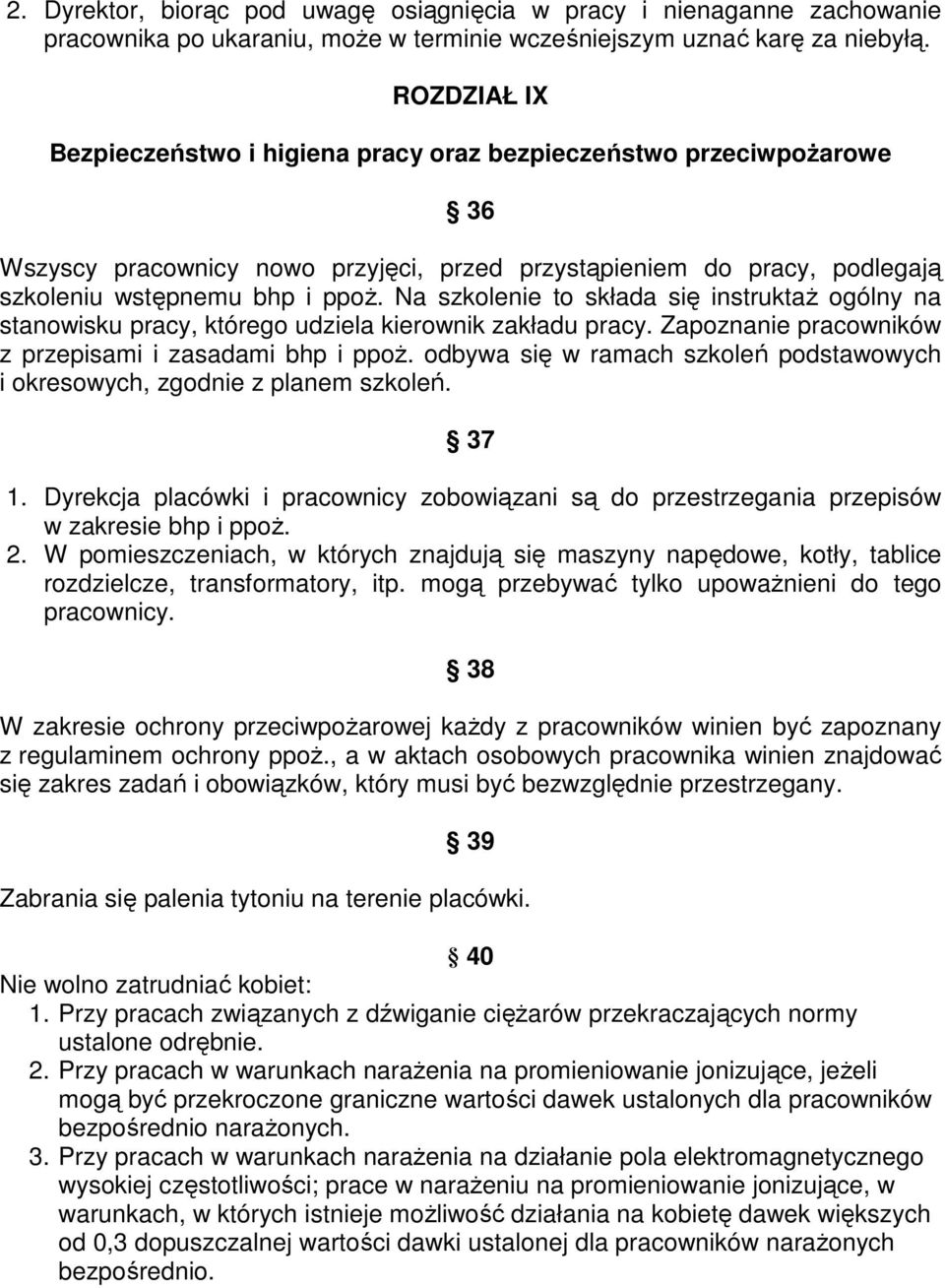 Na szkolenie to składa się instruktaŝ ogólny na stanowisku pracy, którego udziela kierownik zakładu pracy. Zapoznanie pracowników z przepisami i zasadami bhp i ppoŝ.