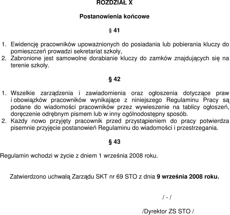 Wszelkie zarządzenia i zawiadomienia oraz ogłoszenia dotyczące praw i obowiązków pracowników wynikające z niniejszego Regulaminu Pracy są podane do wiadomości pracowników przez wywieszenie na tablicy