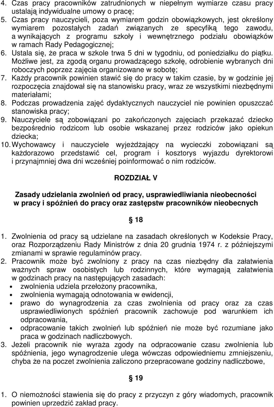 obowiązków w ramach Rady Pedagogicznej; 6. Ustala się, Ŝe praca w szkole trwa 5 dni w tygodniu, od poniedziałku do piątku.