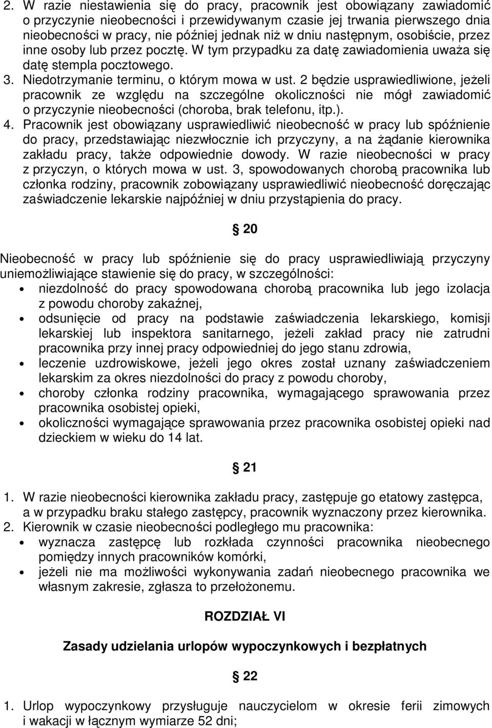 2 będzie usprawiedliwione, jeŝeli pracownik ze względu na szczególne okoliczności nie mógł zawiadomić o przyczynie nieobecności (choroba, brak telefonu, itp.). 4.