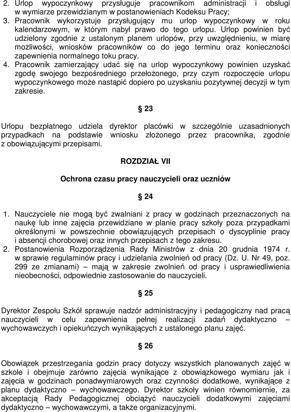 Urlop powinien być udzielony zgodnie z ustalonym planem urlopów, przy uwzględnieniu, w miarę moŝliwości, wniosków pracowników co do jego terminu oraz konieczności zapewnienia normalnego toku pracy. 4.