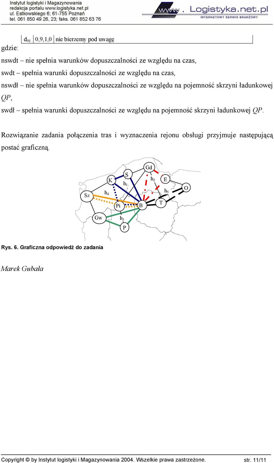 pojemność skrzyni ładunkowej QP. Rozwiązanie zadania połączenia tras i wyznaczenia rejonu obsługi przyjmuje następującą postać graficzną.