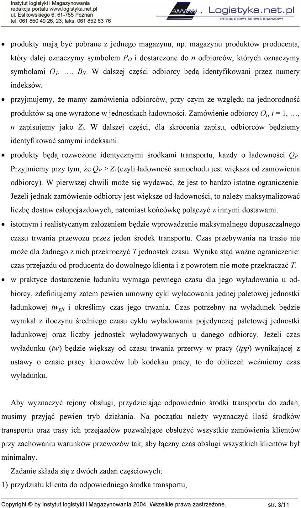 Zamówienie odbiorcy O i, i =,, n zapisujemy jako Z i. W dalszej części, dla skrócenia zapisu, odbiorców będziemy identyfikować samymi indeksami.