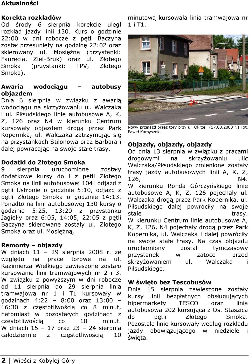 Walczaka i ul. Piłsudskiego linie autobusowe A, K, Z, 126 oraz N4 w kierunku Centrum kursowały objazdem drogą przez Park Kopernika, ul.