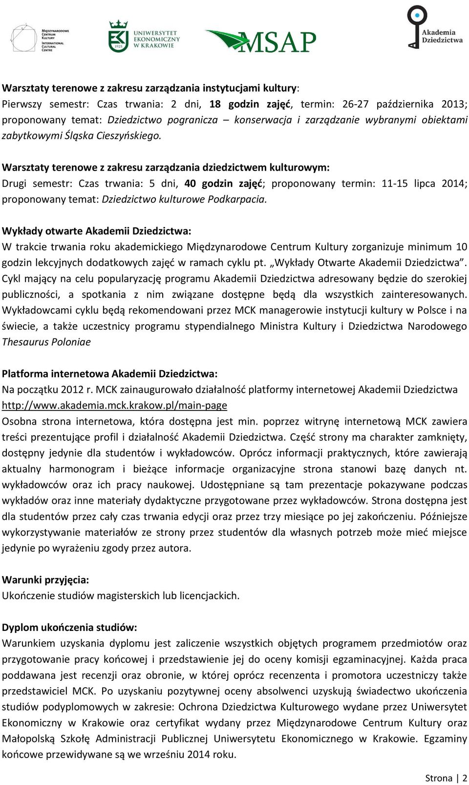 Warsztaty terenowe z zakresu zarządzania dziedzictwem kulturowym: Drugi semestr: Czas trwania: 5 dni, 40 godzin zajęć; proponowany termin: 11-15 lipca 2014; proponowany temat: Dziedzictwo kulturowe