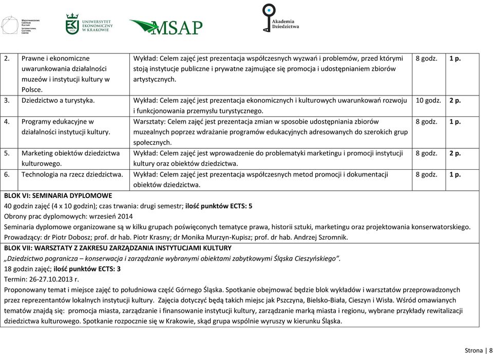 Dziedzictwo a turystyka. Wykład: Celem zajęć jest prezentacja ekonomicznych i kulturowych uwarunkowań rozwoju i funkcjonowania przemysłu turystycznego. 4.