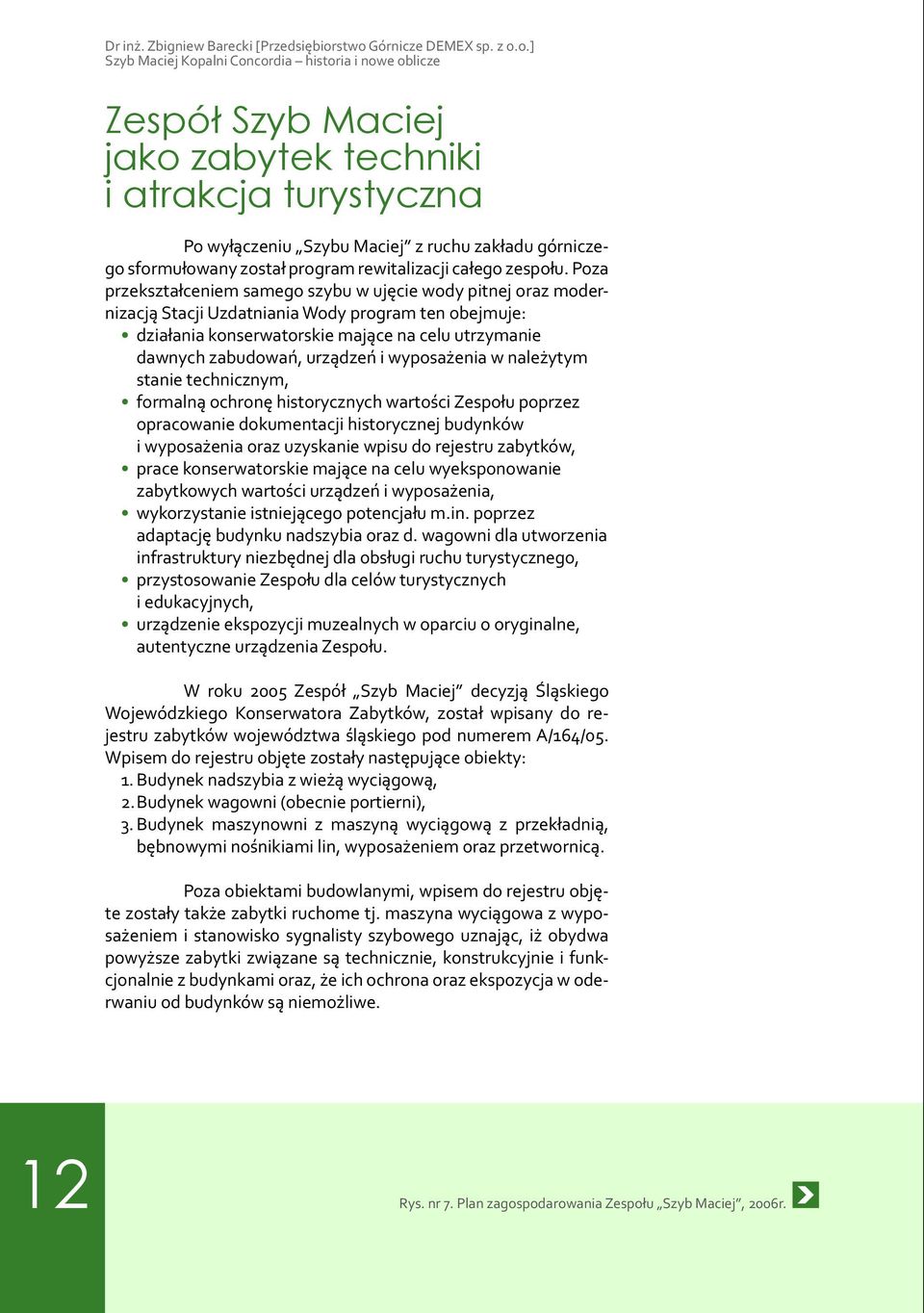 górniczego sformułowany został program rewitalizacji całego zespołu.